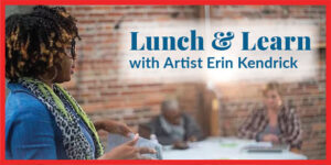 Lunch & Learn with artist Erin Kendrick @ Turner Center for the Arts